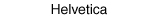 Helvetica